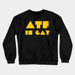 ATF IS GAY Crewneck Sweatshirt